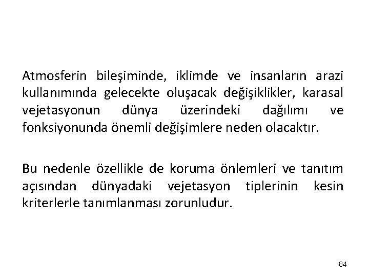 Atmosferin bileşiminde, iklimde ve insanların arazi kullanımında gelecekte oluşacak değişiklikler, karasal vejetasyonun dünya üzerindeki