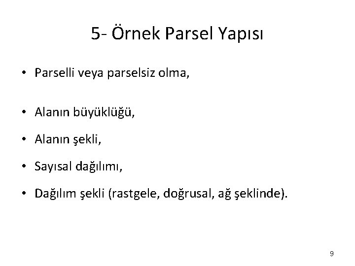 5 - Örnek Parsel Yapısı • Parselli veya parselsiz olma, • Alanın büyüklüğü, •