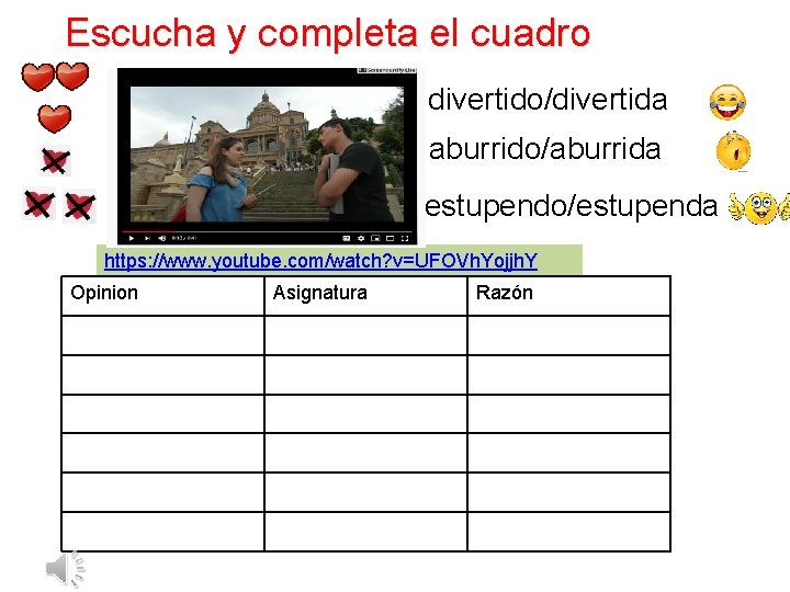 Escucha y completa el cuadro divertido/divertida aburrido/aburrida estupendo/estupenda https: //www. youtube. com/watch? v=UFOVh. Yojjh.