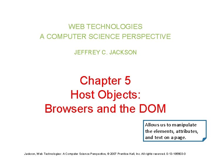 WEB TECHNOLOGIES A COMPUTER SCIENCE PERSPECTIVE JEFFREY C. JACKSON Chapter 5 Host Objects: Browsers