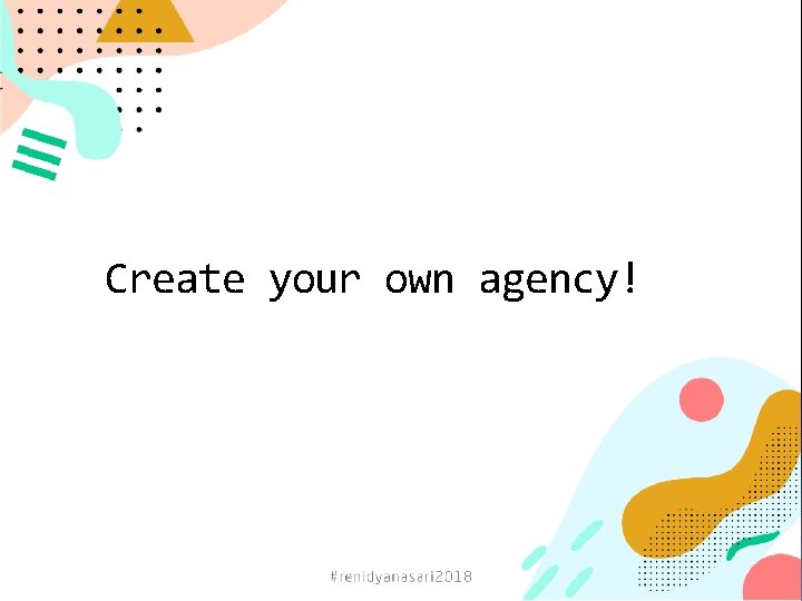 Create your own agency! 