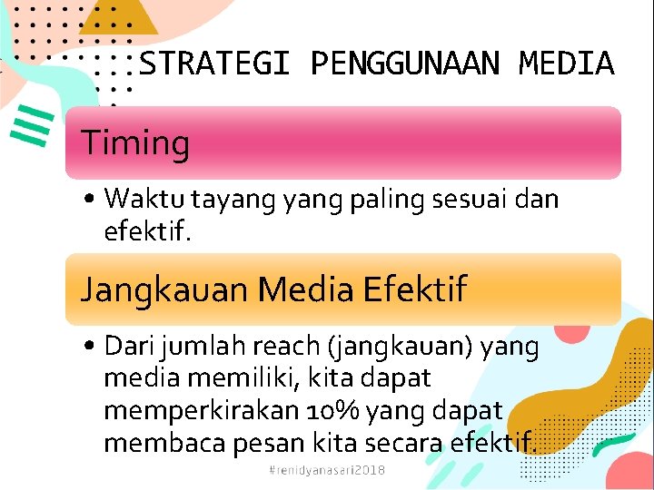 STRATEGI PENGGUNAAN MEDIA Timing • Waktu tayang paling sesuai dan efektif. Jangkauan Media Efektif