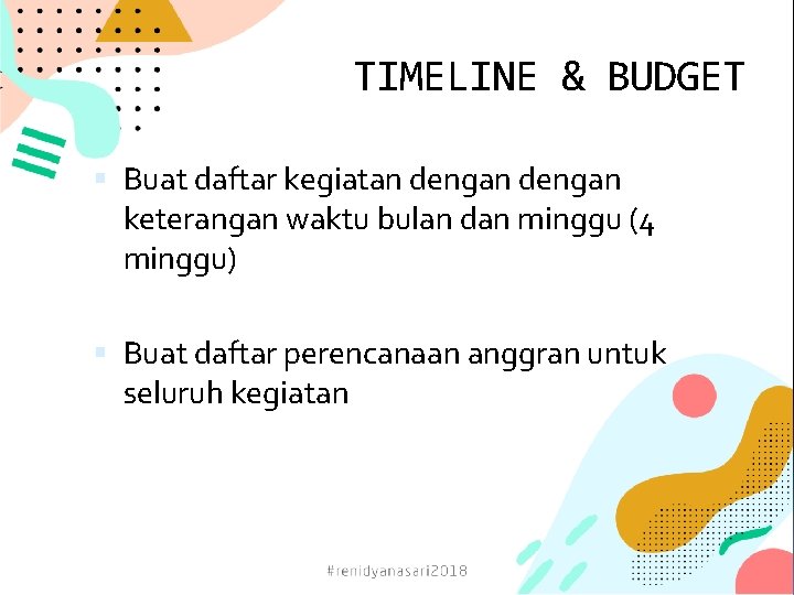 TIMELINE & BUDGET Buat daftar kegiatan dengan keterangan waktu bulan dan minggu (4 minggu)