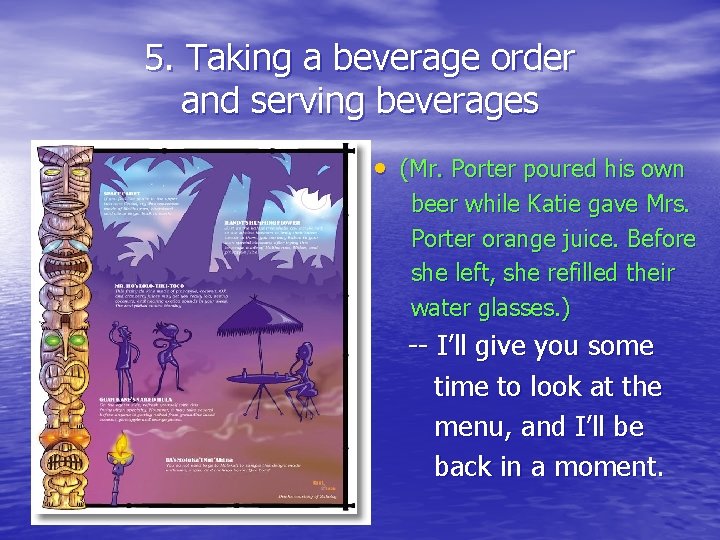 5. Taking a beverage order and serving beverages • (Mr. Porter poured his own