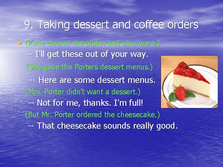 9. Taking dessert and coffee orders • (Katie cleared the plates and silverware. )