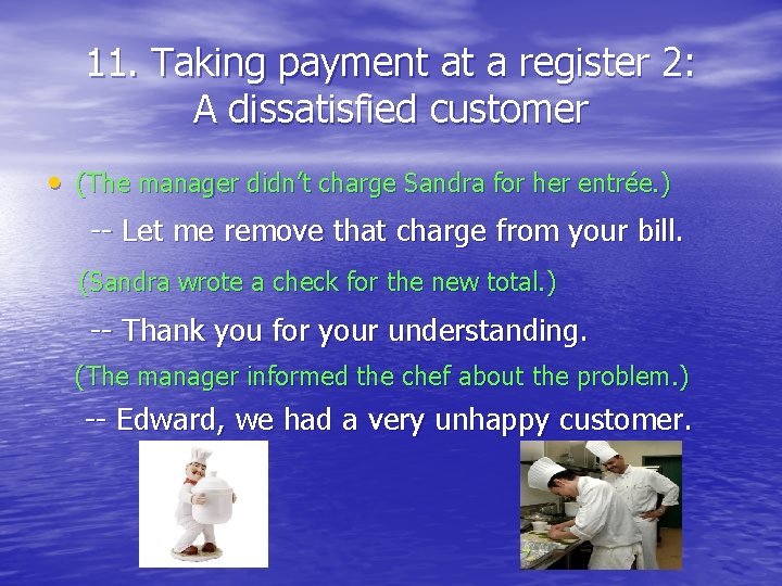 11. Taking payment at a register 2: A dissatisfied customer • (The manager didn’t