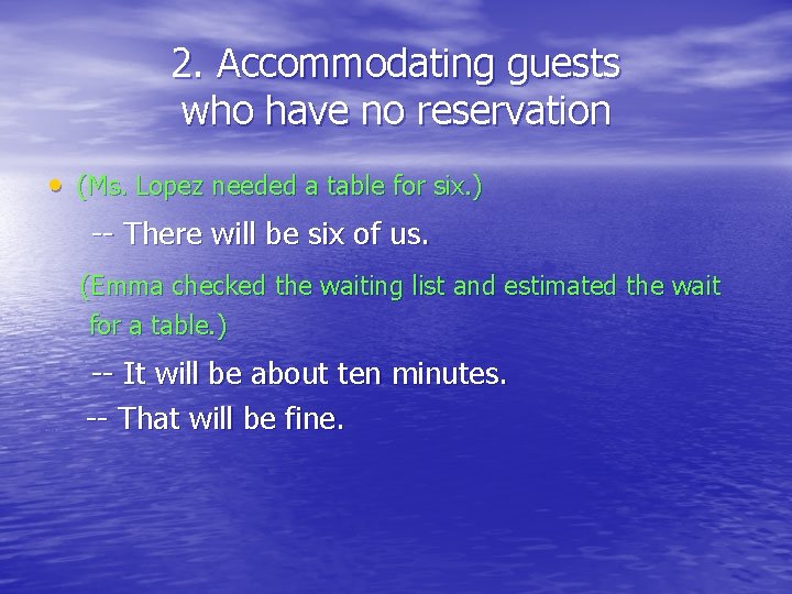 2. Accommodating guests who have no reservation • (Ms. Lopez needed a table for