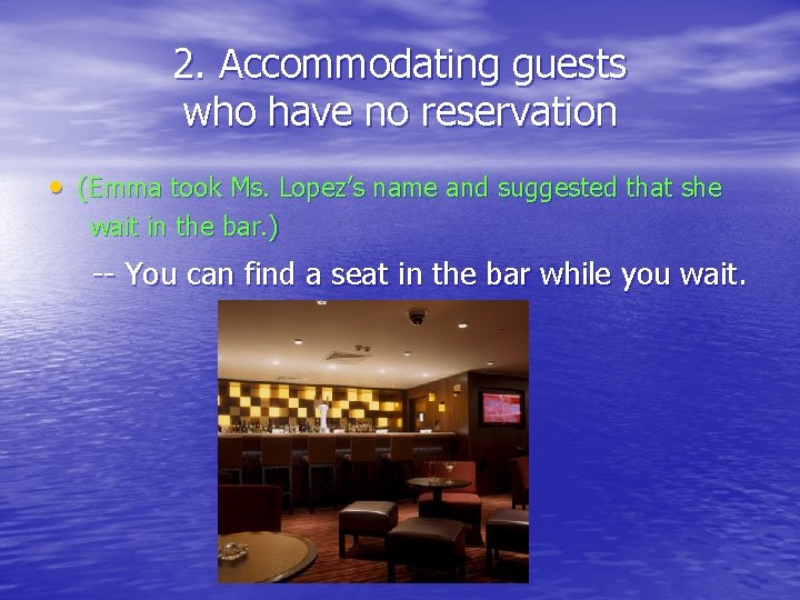 2. Accommodating guests who have no reservation • (Emma took Ms. Lopez’s name and