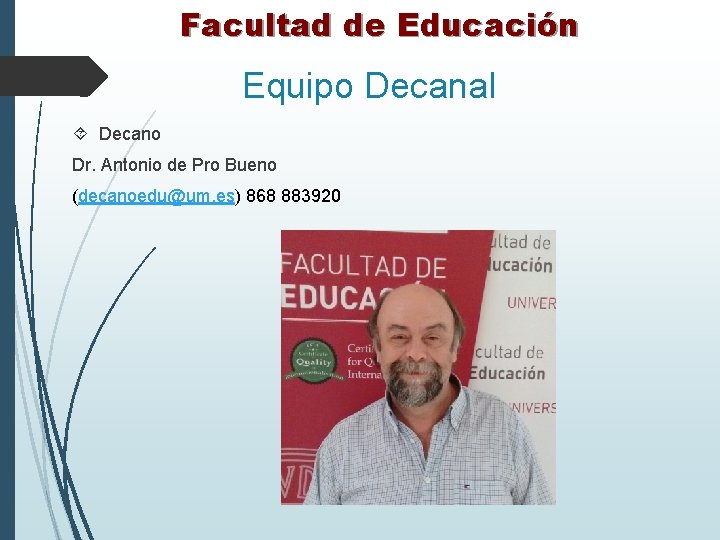Facultad de Educación Equipo Decanal Decano Dr. Antonio de Pro Bueno (decanoedu@um. es) 868