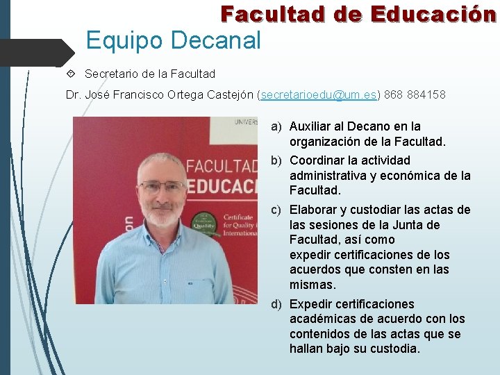Facultad de Educación Equipo Decanal Secretario de la Facultad Dr. José Francisco Ortega Castejón