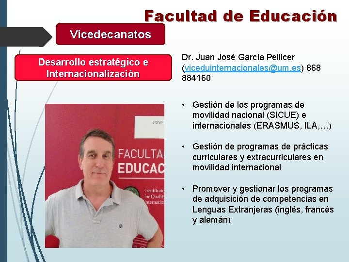 Facultad de Educación Vicedecanatos Desarrollo estratégico e Internacionalización Dr. Juan José García Pellicer (viceduinternacionales@um.