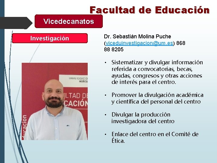 Facultad de Educación Vicedecanatos Investigación Dr. Sebastián Molina Puche (viceduinvestigacion@um. es) 868 88 8205