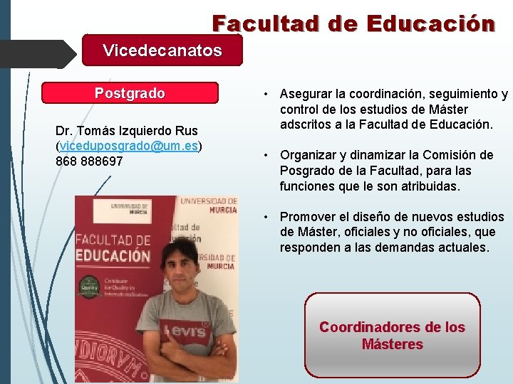 Facultad de Educación Vicedecanatos Postgrado Dr. Tomás Izquierdo Rus (viceduposgrado@um. es) 868 888697 •