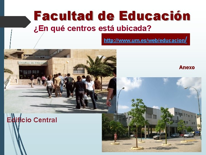Facultad de Educación ¿En qué centros está ubicada? http: //www. um. es/web/educacion/ Anexo Edificio
