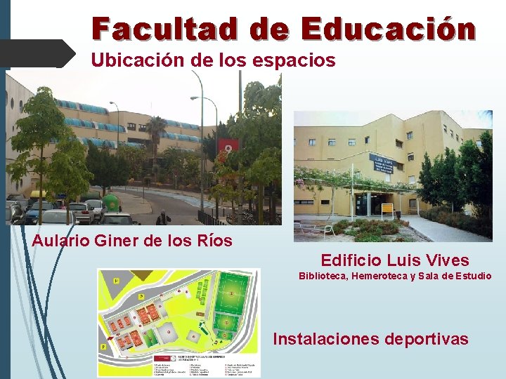 Facultad de Educación Ubicación de los espacios Aulario Giner de los Ríos Edificio Luis