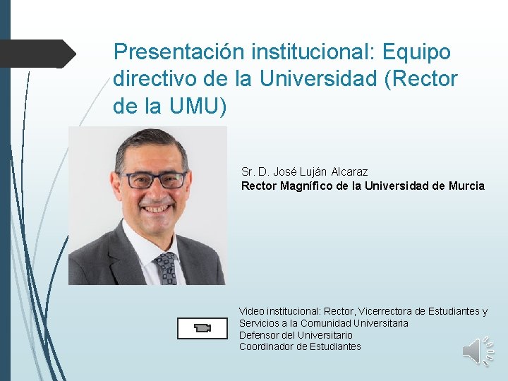 Presentación institucional: Equipo directivo de la Universidad (Rector de la UMU) Sr. D. José
