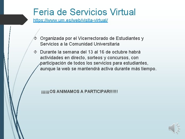 Feria de Servicios Virtual https: //www. um. es/web/visita-virtual/ Organizada por el Vicerrectorado de Estudiantes