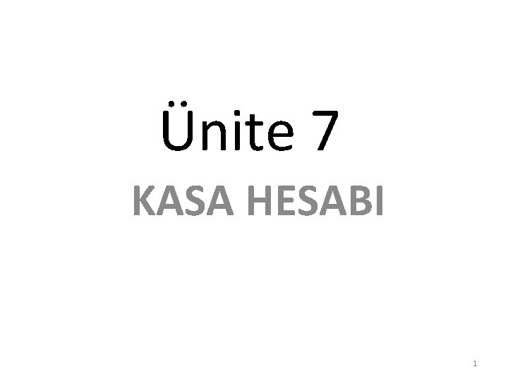 Ünite 7 KASA HESABI 1 