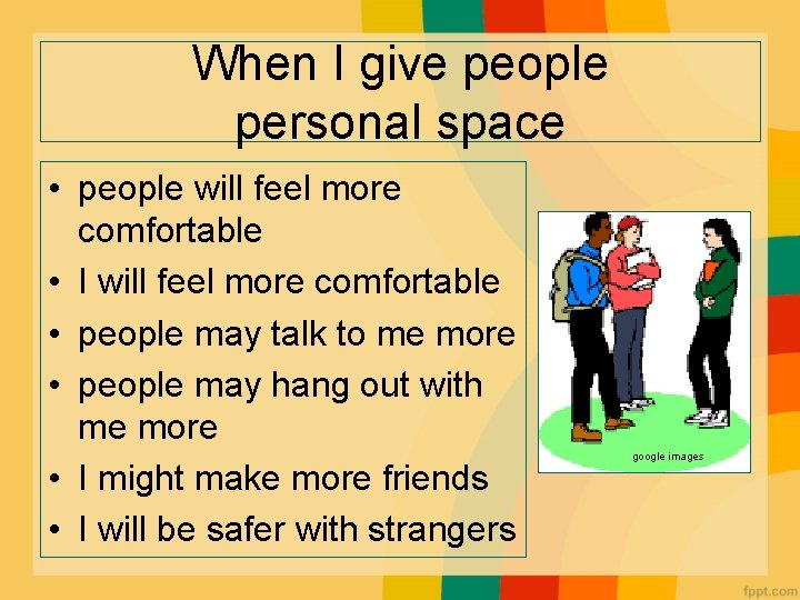 When I give people personal space • people will feel more comfortable • I When I give people personal space • people will feel more comfortable • I