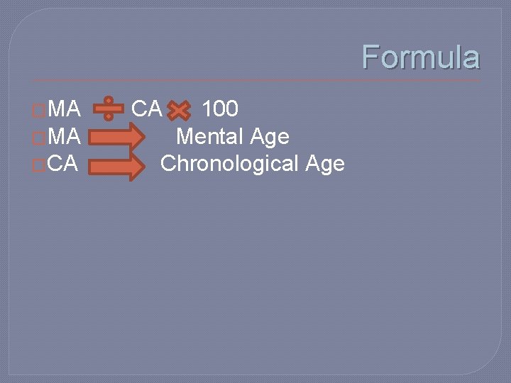 Formula �MA CA 100 �MA Mental Age �CA Chronological Age Formula �MA CA 100 �MA Mental Age �CA Chronological Age