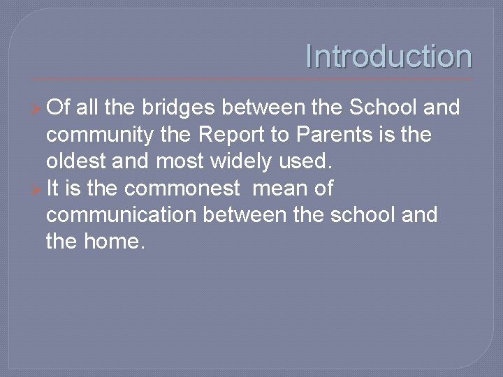 Introduction Ø Of all the bridges between the School and community the Report to Introduction Ø Of all the bridges between the School and community the Report to