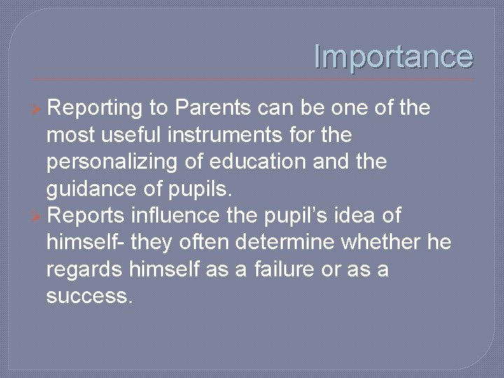 Importance Ø Reporting to Parents can be one of the most useful instruments for Importance Ø Reporting to Parents can be one of the most useful instruments for