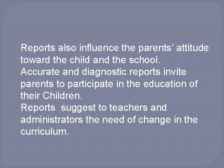 Ø Reports also influence the parents’ attitude toward the child and the school. Ø Ø Reports also influence the parents’ attitude toward the child and the school. Ø