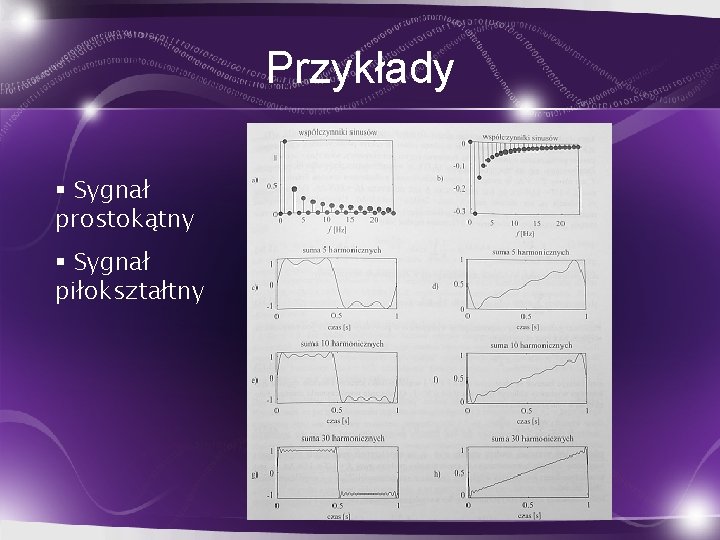 Przykłady § Sygnał prostokątny § Sygnał piłokształtny 