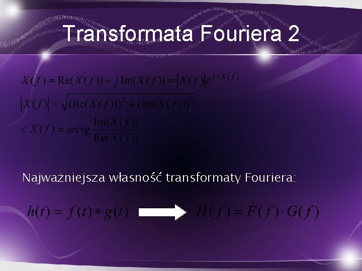 Transformata Fouriera 2 Najważniejsza własność transformaty Fouriera: 