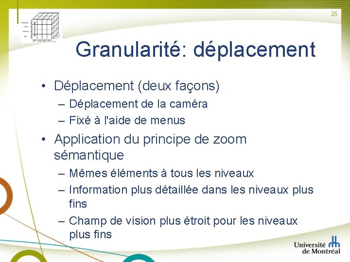 26 Granularité: déplacement • Déplacement (deux façons) – Déplacement de la caméra – Fixé