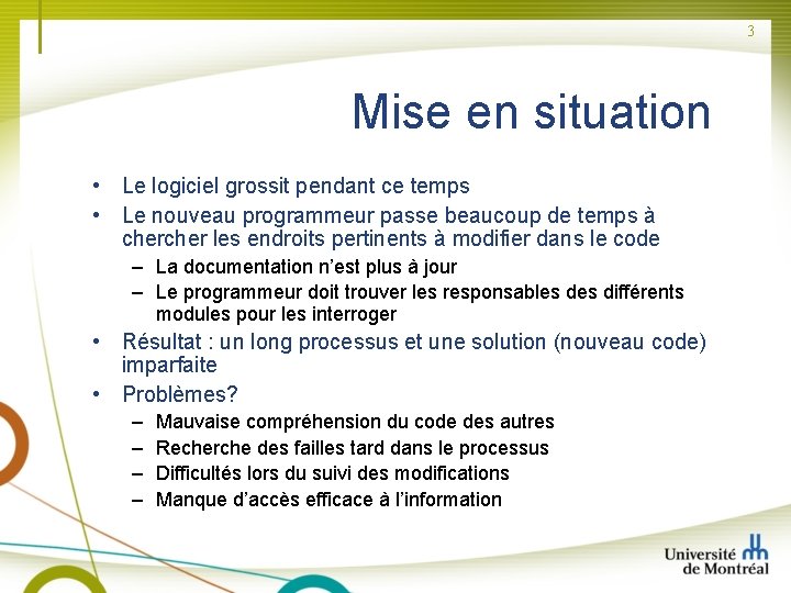 3 Mise en situation • Le logiciel grossit pendant ce temps • Le nouveau