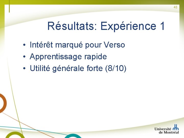 48 Résultats: Expérience 1 • Intérêt marqué pour Verso • Apprentissage rapide • Utilité