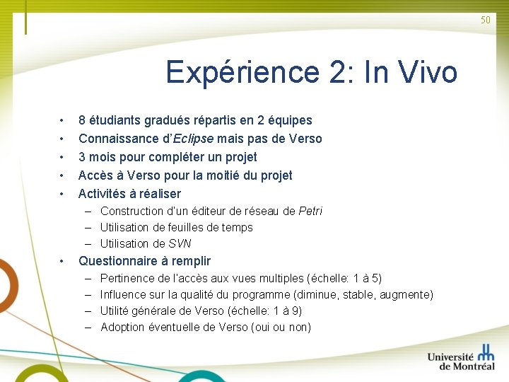 50 Expérience 2: In Vivo • • • 8 étudiants gradués répartis en 2