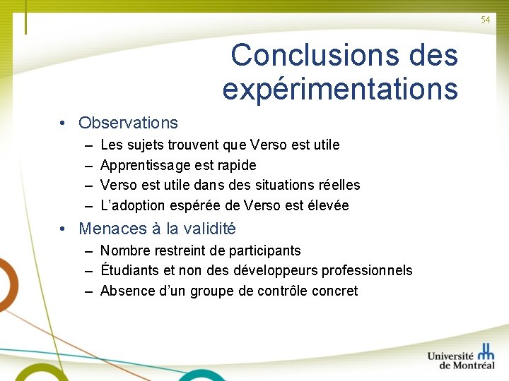 54 Conclusions des expérimentations • Observations – – Les sujets trouvent que Verso est