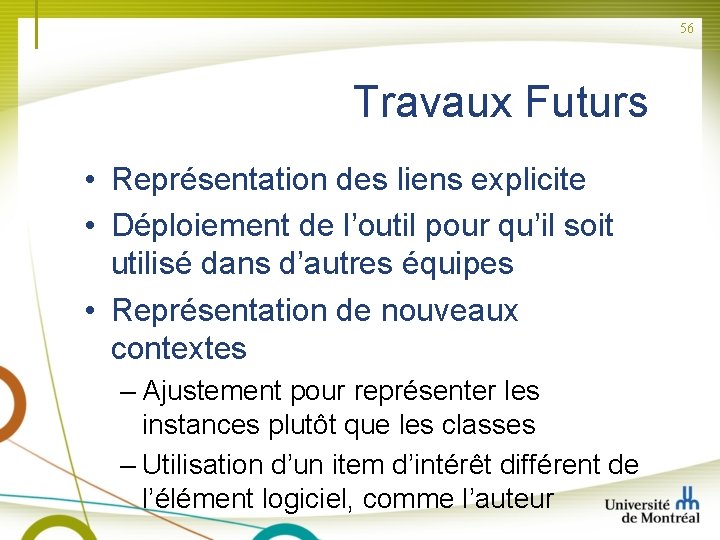 56 Travaux Futurs • Représentation des liens explicite • Déploiement de l’outil pour qu’il