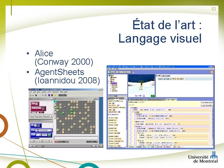 82 État de l’art : Langage visuel • Alice (Conway 2000) • Agent. Sheets