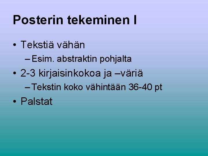 Posterin tekeminen I • Tekstiä vähän – Esim. abstraktin pohjalta • 2 -3 kirjaisinkokoa