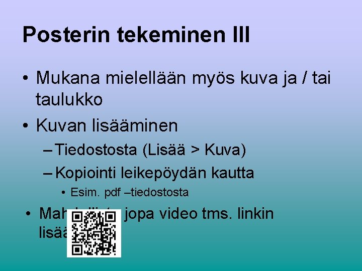 Posterin tekeminen III • Mukana mielellään myös kuva ja / tai taulukko • Kuvan