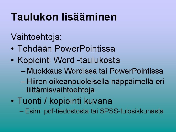 Taulukon lisääminen Vaihtoehtoja: • Tehdään Power. Pointissa • Kopiointi Word -taulukosta – Muokkaus Wordissa