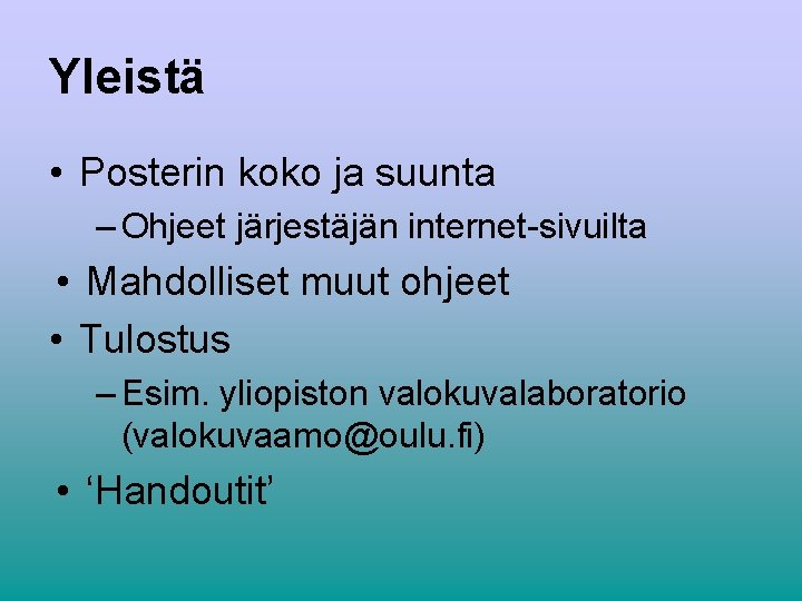 Yleistä • Posterin koko ja suunta – Ohjeet järjestäjän internet-sivuilta • Mahdolliset muut ohjeet