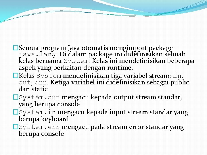 �Semua program Java otomatis mengimport package java. lang. Di dalam package ini didefinisikan sebuah