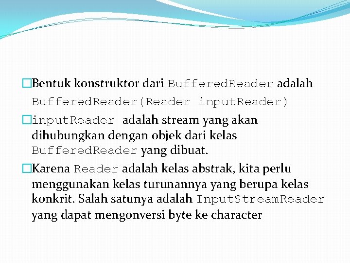 �Bentuk konstruktor dari Buffered. Reader adalah Buffered. Reader(Reader input. Reader) �input. Reader adalah stream