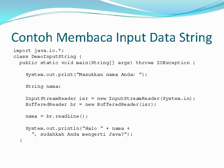 Contoh Membaca Input Data String import java. io. *; class Demo. Input. String {