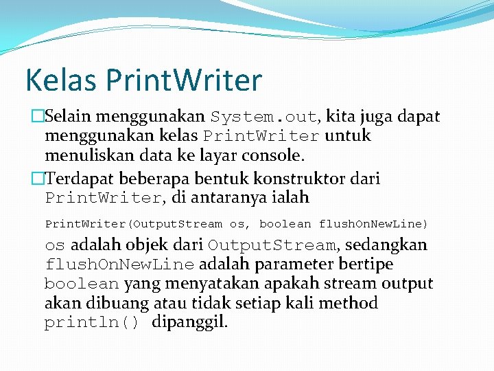 Kelas Print. Writer �Selain menggunakan System. out, kita juga dapat menggunakan kelas Print. Writer