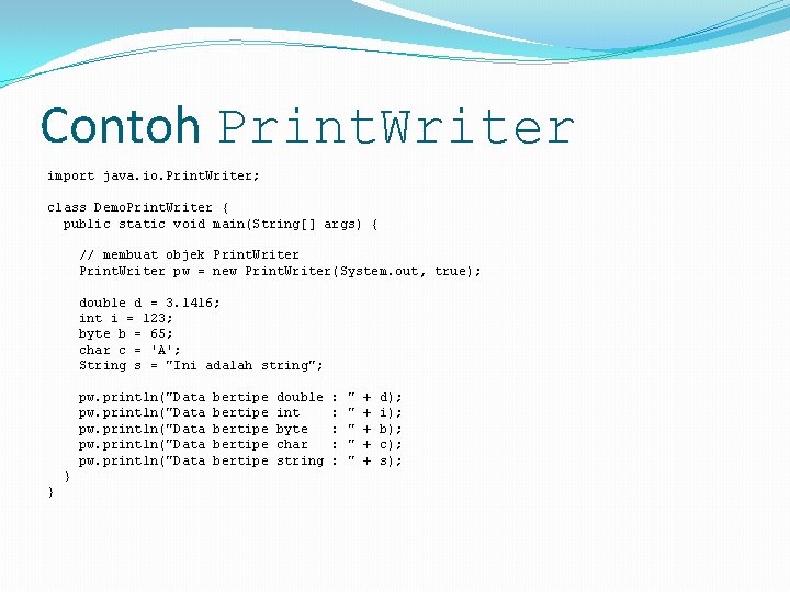 Contoh Print. Writer import java. io. Print. Writer; class Demo. Print. Writer { public