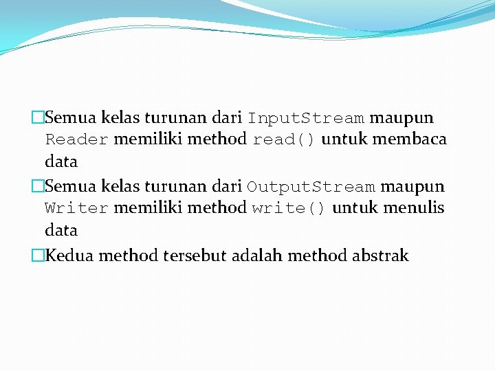 �Semua kelas turunan dari Input. Stream maupun Reader memiliki method read() untuk membaca data