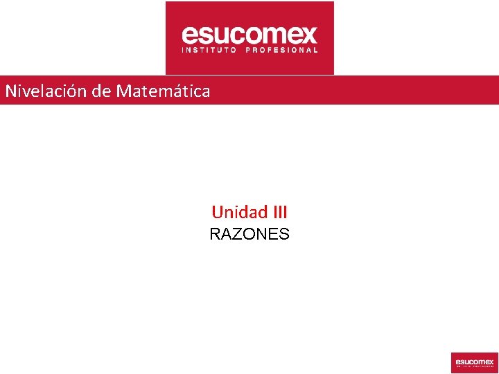 Nivelación de Matemática Unidad III RAZONES 