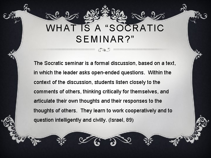 WHAT IS A “SOCRATIC SEMINAR? ” The Socratic seminar is a formal discussion, based