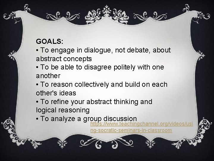 GOALS: • To engage in dialogue, not debate, about abstract concepts • To be