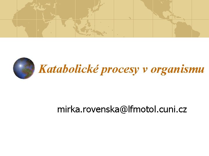 Katabolické procesy v organismu mirka. rovenska@lfmotol. cuni. cz 